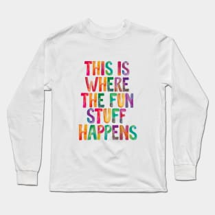 This is Where The Fun Stuff Happens Long Sleeve T-Shirt